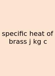 Specific Heat Of Brass J Kg C