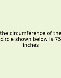 The Circumference Of The Circle Shown Below Is 75 Inches