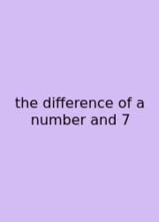 The Difference Of A Number And 7
