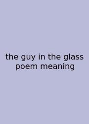 The Guy In The Glass Poem Meaning