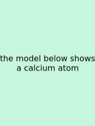 The Model Below Shows A Calcium Atom