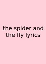 The Spider And The Fly Lyrics