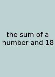 The Sum Of A Number And 18
