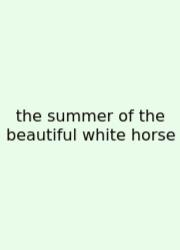 The Summer Of The Beautiful White Horse