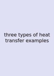 Three Types Of Heat Transfer Examples