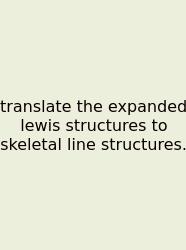 Translate The Expanded Lewis Structures To Skeletal Line Structures.