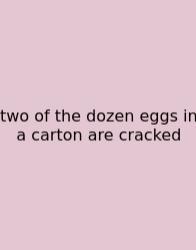 Two Of The Dozen Eggs In A Carton Are Cracked