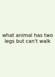 What Animal Has Two Legs But Can't Walk