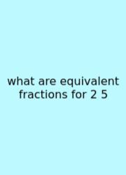 What Are Equivalent Fractions For 2 5