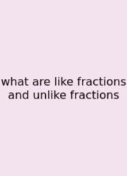 What Are Like Fractions And Unlike Fractions