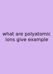 What Are Polyatomic Ions Give Example
