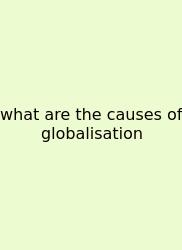 What Are The Causes Of Globalisation