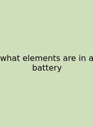 What Elements Are In A Battery