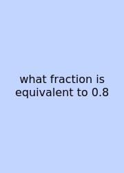 What Fraction Is Equivalent To 0.8
