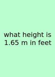 What Height Is 1.65 M In Feet