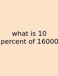 What Is 10 Percent Of 16000