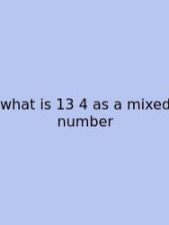 What Is 13 4 As A Mixed Number