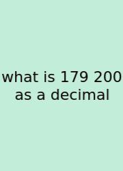 What Is 179 200 As A Decimal