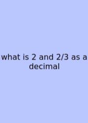 What Is 2 And 2/3 As A Decimal