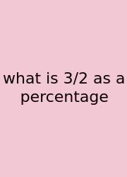 What Is 3/2 As A Percentage