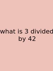 What Is 3 Divided By 42