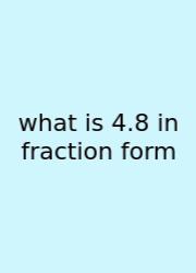 What Is 4.8 In Fraction Form