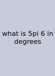 What Is 5pi 6 In Degrees
