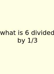 What Is 6 Divided By 1/3