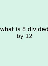 What Is 8 Divided By 12