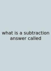 What Is A Subtraction Answer Called
