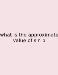 What Is The Approximate Value Of Sin B