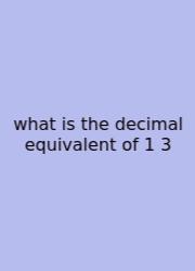 What Is The Decimal Equivalent Of 1 3