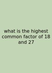What Is The Highest Common Factor Of 18 And 27