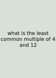 What Is The Least Common Multiple Of 4 And 12