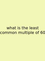 What Is The Least Common Multiple Of 60