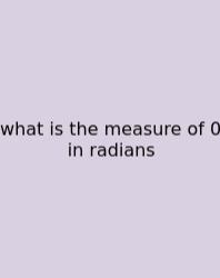 What Is The Measure Of 0 In Radians