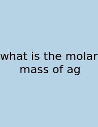 What Is The Molar Mass Of Ag