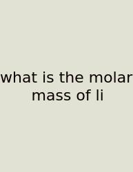 What Is The Molar Mass Of Li
