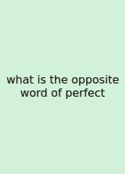 What Is The Opposite Word Of Perfect
