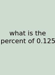 What Is The Percent Of 0.125