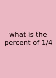 What Is The Percent Of 1/4