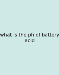What Is The Ph Of Battery Acid