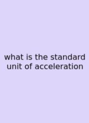 What Is The Standard Unit Of Acceleration