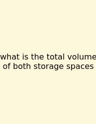 What Is The Total Volume Of Both Storage Spaces
