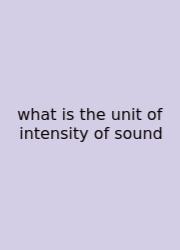 What Is The Unit Of Intensity Of Sound