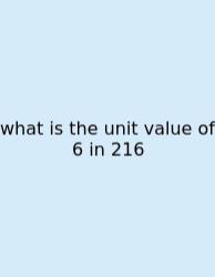 What Is The Unit Value Of 6 In 216