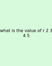 What Is The Value Of R 2 3 4 5