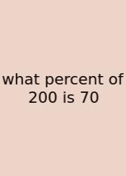 What Percent Of 200 Is 70
