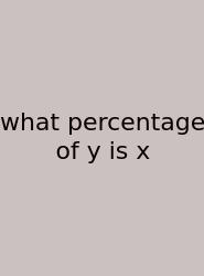 What Percentage Of Y Is X