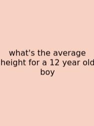 What's The Average Height For A 12 Year Old Boy